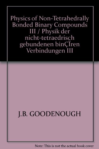 Physics of Non Tetrahedrally Bonded Binary Compounds III Physik der nicht tetraedrisch gebundenen binaren Verbindungen III Numerical Data Functional Relationships in Science Technology