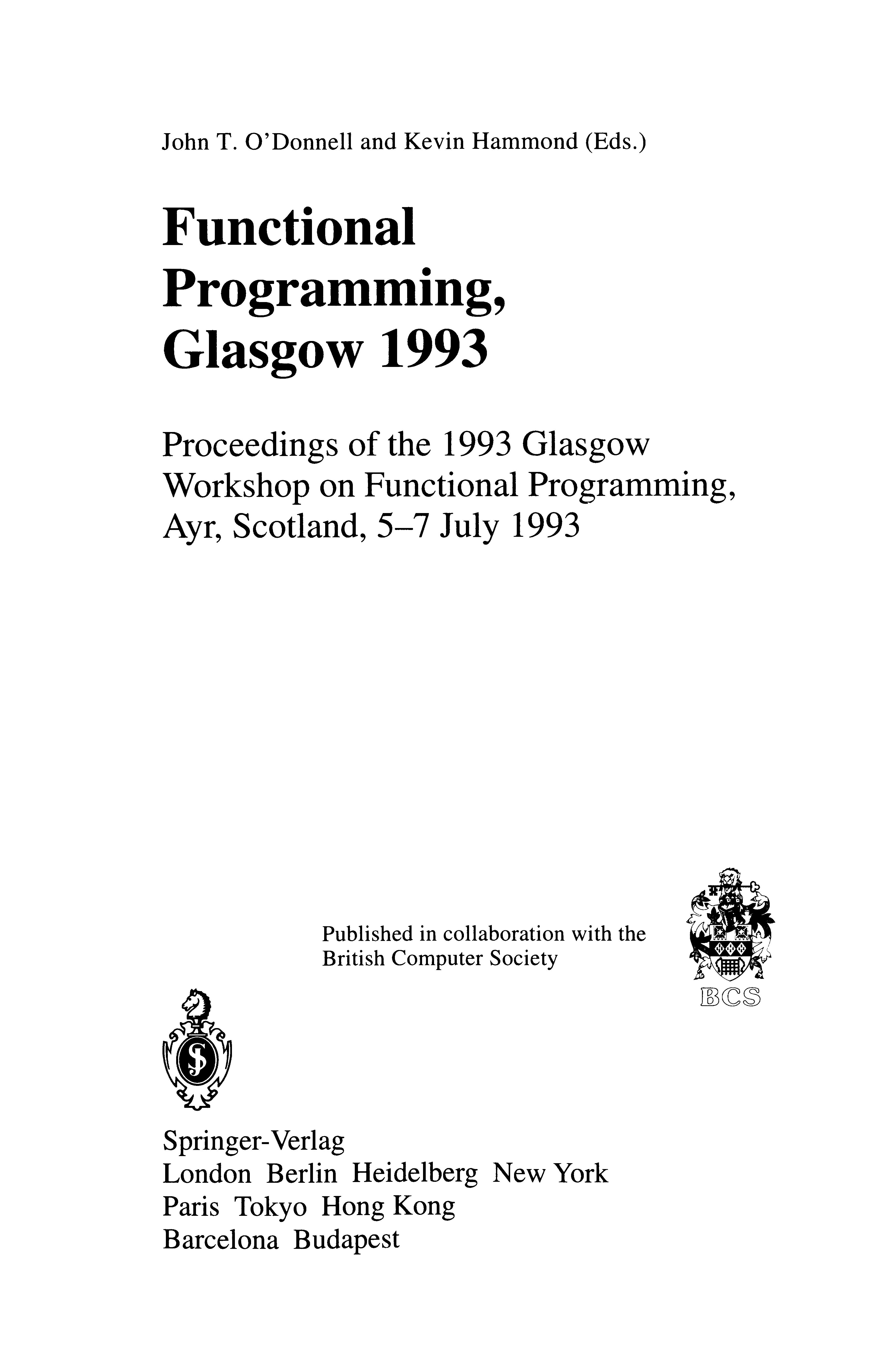Functional Programming, Glasgow 1993: Proceedings Of The 1993 Glasgow Workshop On Functional Programming, Ayr, Scotland, 5–7 July 1993