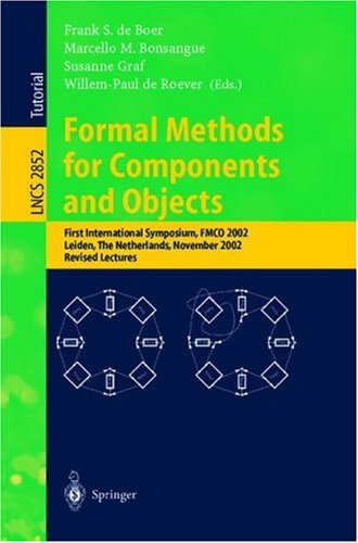 Formal Methods For Components And Objects: First International Symposium, Fmco 2002, Leiden, The Netherlands, November 5-8, 2002 : Revised Lectures