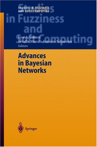 Advances in Bayesian Networks Studies in Fuzziness and Soft Computing
