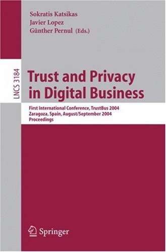Trust And Privacy In Digital Business: First International Conference, TrustBus 2004, Zaragoza, Spain, August 30-September 1, 2004 : Proceedings