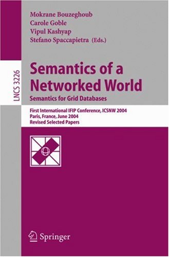 Semantics Of A Networked World: Semantics For Grid Databases : First International IFIP Conference, ICSNW 2004, Paris, France, June 17-19, 2004 : Revised Selected Papers