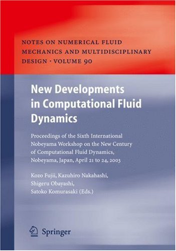 New Developments In Computational Fluid Dynamics: Proceedings Of The Sixth International Nobeyama Workshop On The New Century Of Computational Fluid Dynamics, Nobeyama, Japan, April 21 To 24, 2003 (Notes On Numerical Fluid Mechanics And Multidisciplinary Design (NNFM), Vol. 90)