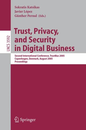 Trust, Privacy, And Security In Digital Business: Second International Conference, TrustBus 2005, Copenhagen, Denmark, August 22-26, 2005 : Proceedings