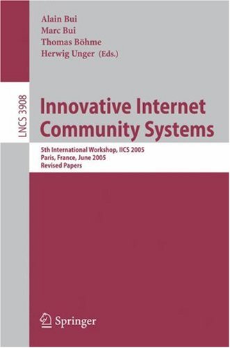 Innovative Internet Community Systems: 5th International Workshop, IICS 2005, Paris, France, June 20-22, 2005 : Revised Papers