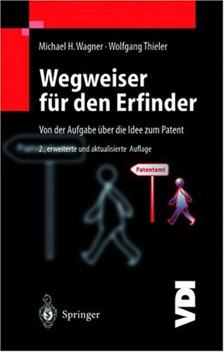 Wegweiser Fur Den Erfinder: Von Der Aufgabe Uber Die Idee Zum Patent (2., Erw. U. Aktualisierte Aufl) (Vdi-Buch) (English And German Edition)