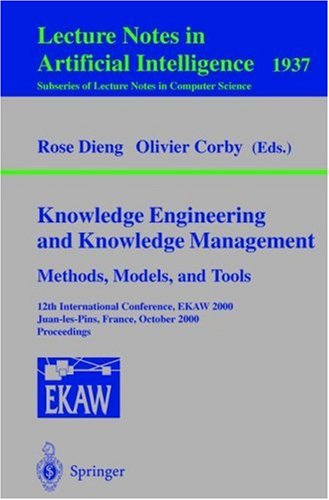 Knowledge Engineering And Knowledge Management. Methods, Models, And Tools: 12th International Conference, EKAW 2000, Juan-Les-Pins, France, October ...