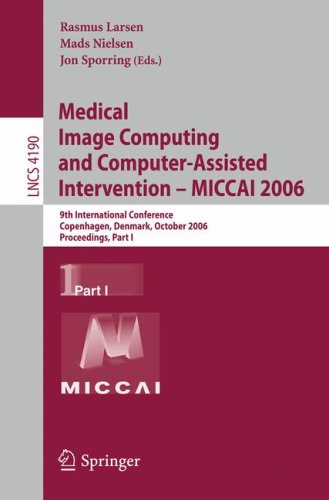 Medical Image Computing And Computer-Assisted Intervention – MICCAI 2006: 9th International Conference, Copenhagen, Denmark, October 1-6, 2006, ... I (Lecture Notes In Computer Science (4190))