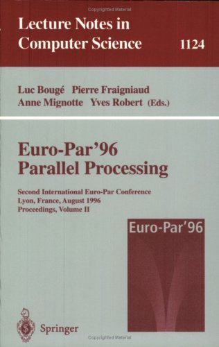 Euro-Par '96 - Parallel Processing: Second International Euro-Par Conference, Lyon, France, August 26 - 29, 1996, Proceedings, Volume I