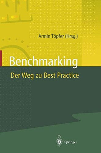 Benchmarking Der Weg zu Best Practice. Mit Beitragen zahlreicher Fachwissenschaftler