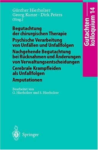 Gutachtenkolloquium 14: Begutachtung Der Chirurgischen Therapie. Psychische Verarbeitung Von Unfallen Und Unfallfolgen. Nachgehende Begutachtu