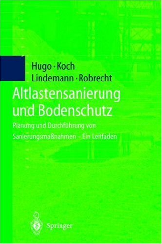 Altlastensanierung Und Bodenschutz: Planung Und Durchführung Von Sanierungsmaßnahmen _ Ein Leitfaden