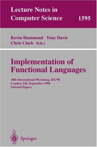 Implementation Of Functional Languages: 10th International Workshop, IFL'98, London, UK, September 9-11, 1998, Selected Papers