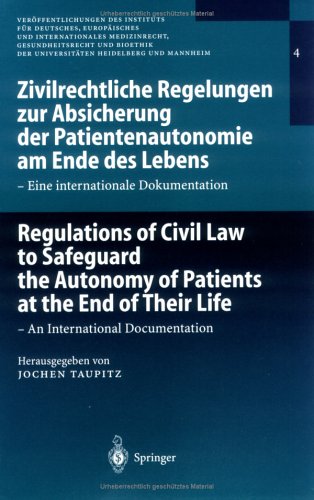 Zivilrechtliche Regelungen Zur Absicherung Der Patientenautonomie Am Ende Des Lebens: Eine Internationale Dokumentation = Regulations Of Civil Law To Safeguard The Autonomy Of Patients At The End Of Their Life : An International Documentation