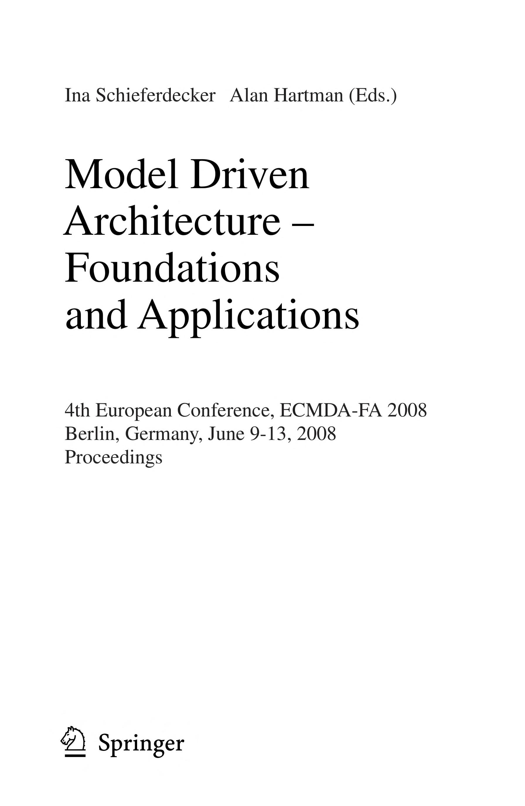 Model Driven Architecture - Foundations And Applications: 4th European Conference, ECMDA-FA 2008, Berlin, Germany, June 9-13, 2008, Proceedings