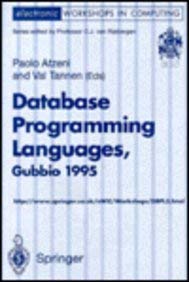 Database Programming Languages Dbpl 5 Proceedings of the Fifth International Workshop on Database Programming Languages Gubbio Umbria Italy 6 8 ... 1995 Electronic Workshops in Computing