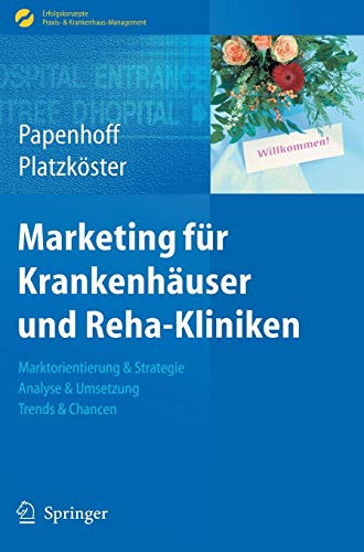 Marketing Für Krankenhäuser Und Reha-Kliniken: Marktorientierung & Strategie, Analyse & Umsetzung, Trends & Chancen (Erfolgskonzepte Praxis- & Krankenhaus-Management) (German Edition)