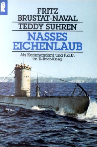 Nasses Eichenlaub: Als Kommandant Und F.D.U. Im U-Boot-Krieg