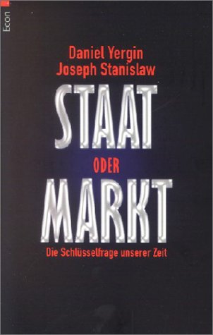 Staat oder Markt. Die Schlusselfrage unserer Zeit.