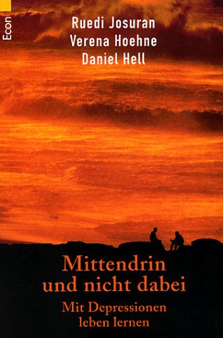 Mittendrin Und Nicht Dabei. Mit Depressionen Leben Lernen.