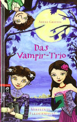 Das Vampir-Trio 01 - Verflixte Fledermaus