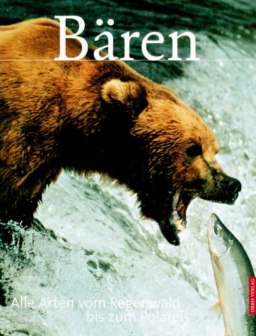 Bären. Die Arten Vom Regenwald Bis Zum Polarkreis.