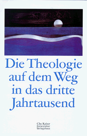 Die Theologie Auf Dem Weg In Das Dritte Jahrtausend