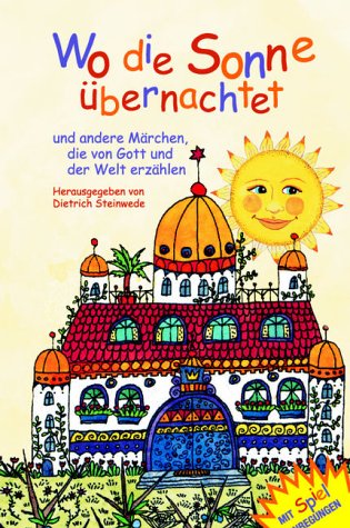 Wo Die Sonne Übernachtet. Und Andere Märchen, Die von Gott Und Der Welt Erzählen