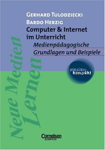 Computer und Internet im Unterricht. Medienpadagogische Grundlagen und Beispiele.