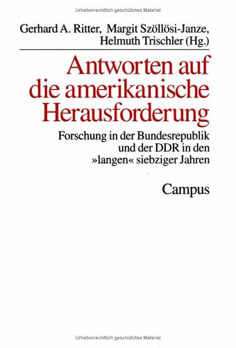 Antworten Auf Die Amerikanische Herausforderung: Forschung In Der Bundesrepublik Und Der Ddr In Den Langen Siebziger Jahren