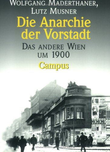 Die Anarchie der Vorstadt. Das andere Wien um 1900.