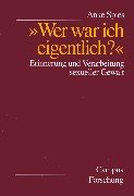 Wer war ich eigentlich Erinnerung und Verarbeitung sexueller Gewalt.