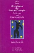 Grundlagen Der Gestalt- Therapie. Einführung Und Sitzungsprotokolle.