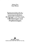 Spatmittelalterliche Laienmentalitaten im Spiegel von Visionen, Offenbarungen and Prophezeiungen