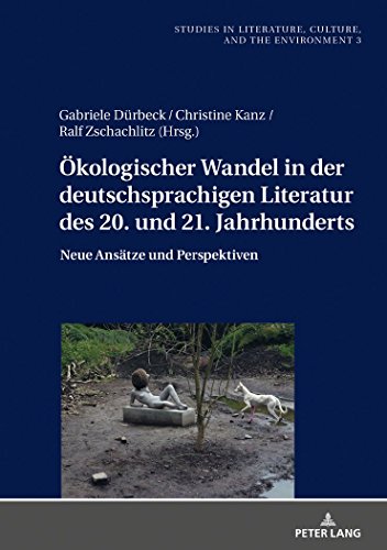 Oekologischer Wandel in der Deutschsprachigen Literatur des 20. und 21. Jahrhunderts