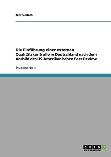 Die Einfuhrung einer externen Qualitatskontrolle in Deutschland nach dem Vorbild des US Amerikanischen Peer Review
