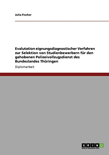 EVALUTATION EIGNUNGSDIAGNOSTISCHER VERFAHREN ZUR SELEKTION VON STUDIENBEWERBERN FUR DEN GEHOBENEN POLIZEIVOLLZUGSDIENST DES BUNDESLANDES THURINGEN