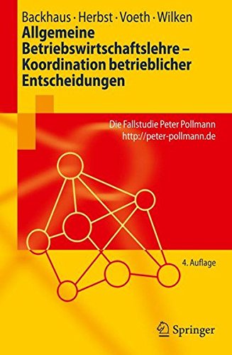 Allgemeine Betriebswirtschaftslehre Koordination betrieblicher Entscheidungen Die Fallstudie Peter Pollmann http
