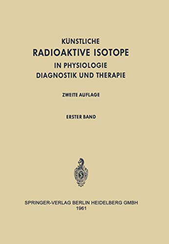 Radioactive Isotopes In Physiology Diagnostics And Therapy / Künstliche Radioaktive Isotope In Physiologie Diagnostik Und Therapie