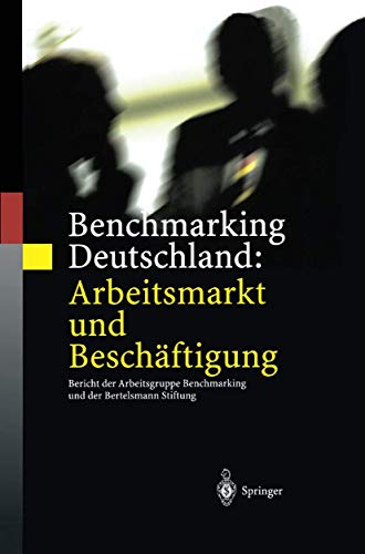 Benchmarking Deutschland: Arbeitsmarkt Und Beschäftigung: Bericht Der Arbeitsgruppe Benchmarking Und Der Bertelsmann Stiftung