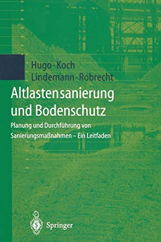 Altlastensanierung Und Bodenschutz: Planung Und Durchführung Von Sanierungsmaßnahmen _ Ein Leitfaden