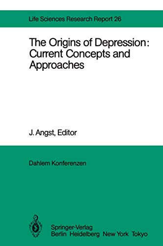 The Origins of Depression Current Concepts and Approaches Report of the Dahlem Workshop on The Origins of Depression