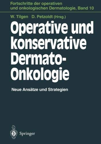 Operative Und Konservative Dermato-Onkologie: Neue Ansätze Und Strategien (Fortschritte Der Operativen Und Onkologischen Dermatologie) (German Edition)