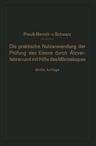 Die Praktische Nutzanwendung der Prufung des Eisens durch Atzverfahren und mit Hilfe des Mikroskopes