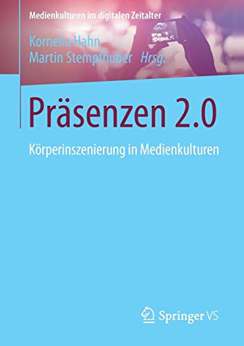 Präsenzen 2.0: Körperinszenierung In Medienkulturen (Medienkulturen Im Digitalen Zeitalter) (German Edition)