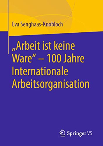 Arbeit ist keine Ware 100 Jahre Internationale Arbeitsorganisation