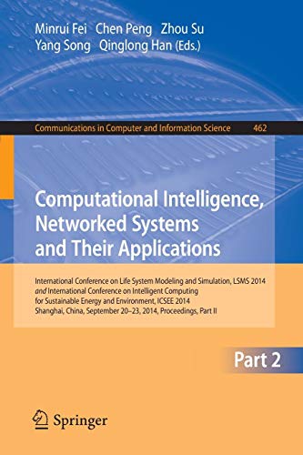 Computational Intelligence, Networked Systems And Their Applications: International Conference On Life System Modeling And Simulation, LSMS 2014 And ... In Computer And Information Science, 462)