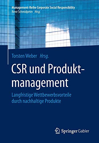 Csr Und Produktmanagement: Langfristige Wettbewerbsvorteile Durch Nachhaltige Produkte (Management-Reihe Corporate Social Responsibility) (German Edition)