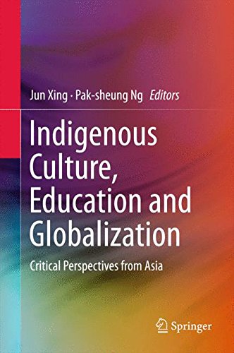 Indigenous Culture, Education And Globalization: Critical Perspectives From Asia