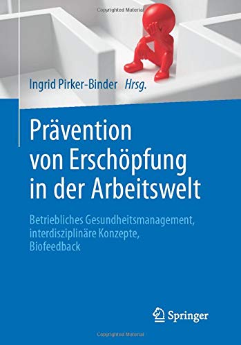 Prävention Von Erschöpfung In Der Arbeitswelt: Betriebliches Gesundheitsmanagement, Interdisziplinäre Konzepte, Biofeedback